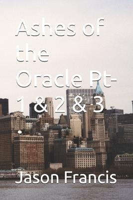 Ashes of the Oracle Pt-1 & 2 & 3 - Jason Francis - cover