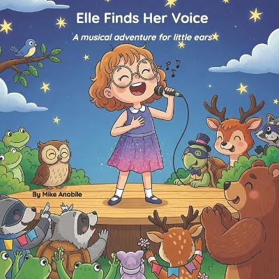 Elle Finds Her Voice: A gentle musical adventure for little ears - Mike Anobile - cover