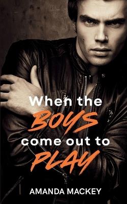 When The Boys Come Out To Play - Serenade Publishing,Amanda Mackey - cover