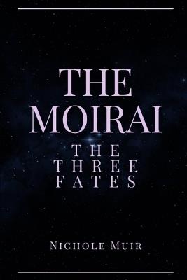 The Moirai: The Three Fates - Nichole Muir - cover