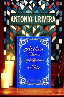 Arthur Thomas el Tutor - Antonio Javier Rivera Gallardo - cover