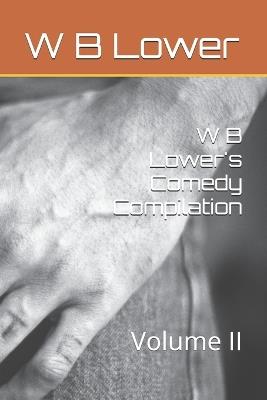 W B Lower's Comedy Compilation: Volume II - W B Lower - cover