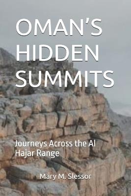 Oman's Hidden Summits: Journeys Across the Al Hajar Range - Mary M Slessor - cover