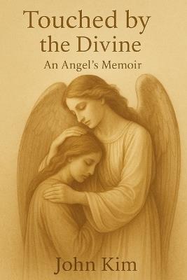 Touched by the Divine: An Angel's Memoir - John Kim - cover