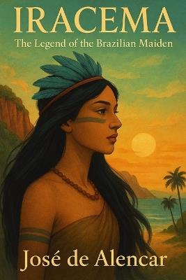 Iracema: The Legend of the Brazilian Maiden - José de Alencar - cover