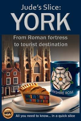 Jude's Slice: York: From Roman fortress to tourist destination - Jude Keith - cover