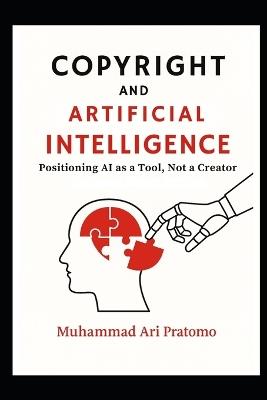 Copyright and Artificial Intelligence: Positioning AI as a Tool, Not a Creator - Muhammad Ari Pratomo - cover