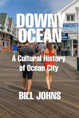 Downy Ocean: A Cultural History of Ocean City - Bill Johns - cover