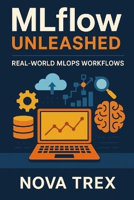 MLflow Unleashed: Real-World MLOps Workflows - Nova Trex - cover