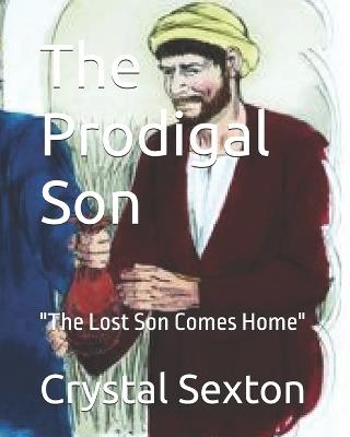 The Prodigal Son: "The Lost Son Comes Home" - Crystal Carlene Sexton - cover