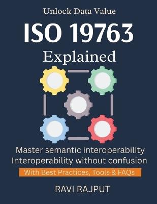 ISO 19763 Explained: Master Semantic Interoperability Now ISO 19763 Step by Step Interoperability Without Barriers Build Trusted Data Systems ISO for Seamless Exchange - Ravi Rajput - cover