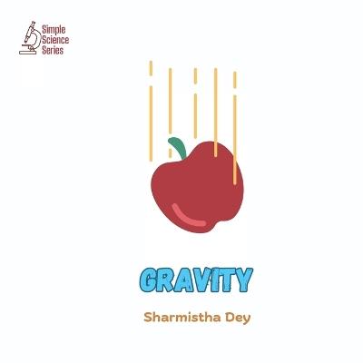 Gravity: Simple Science Facts for Kids - Sharmistha Dey - cover