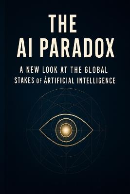 The AI Paradox: A New Look at the Global Stakes of Artificial Intelligence - Steven Nappie - cover