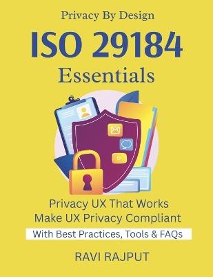 ISO 29184 Essentials: Simplify Online Privacy Notices Master Consent Experiences ISO 29184 Made Easy Build Privacy UX Fast Trust Through Transparency ISO Privacy Roadmap - Ravi Rajput - cover