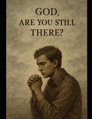 God Are You Still There: Learning to Deal with Gods Silence - Jordan Rivers - cover
