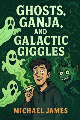 Ghosts, Ganja and Giggles - Michael James - cover