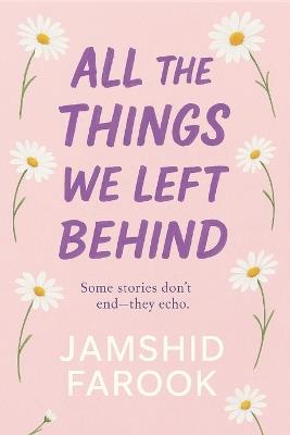 All the Things We Left Behind: A Story of Love and Goodbye - Jamshid Farook - cover