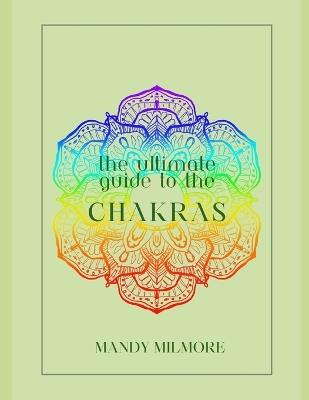 Ultimate Guide to the Chakras - Mandy Milmore - cover