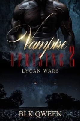 Vampire Uprising Lycan Wars Rise of The Werewolf: Book 2 in the Epic Fantasy Werewolf Vampire Romance Paranormal Series - Blk Qween - cover