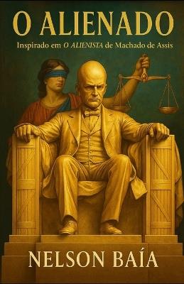 O Alienado: Inspirado em"O Alienista" de Machado de Assis - Nelson Baía - cover