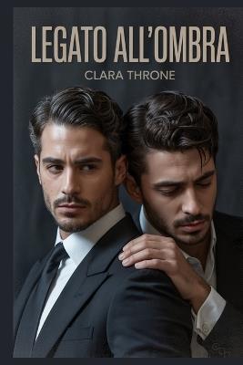 Legato All'ombra: Un oscuro mm mafia mpreg Matrimonio combinato, storia d'amore omegaverse senza mutaforma - Clara Throne - cover