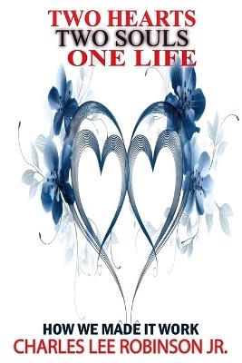 Two Hearts Two Souls One Life: How We Made It Work - Charles Lee Robinson - cover
