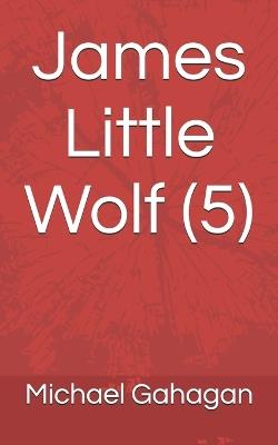 James Little Wolf (5) - Michael Donovan Gahagan - cover
