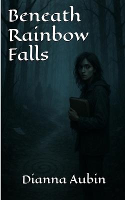 Beneath Rainbow Falls - Dianna Aubin - cover