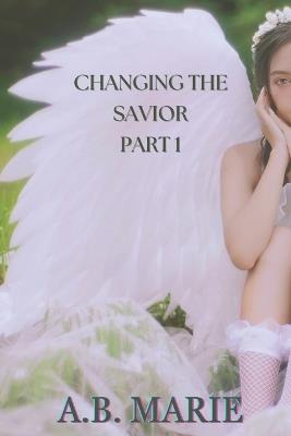 Changing the Savior (Part 1): A Paranormal Vampire Romance Reverse Harem Duet - A B Marie - cover
