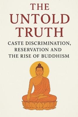 The Untold Truth: Caste Discrimination, Reservation and the Rise of Buddhism - Sunny Pawar - cover