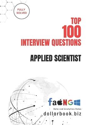 Top 100 Applied Scientist Interview questions: Fully Solved: Demonstrate Your Research and Data Skills with Confidence - Dollarbook Biz - cover