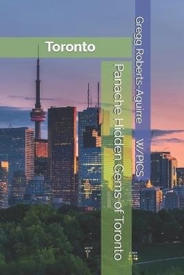 Panache Hidden Gems of Toronto: Toronto - Gregg Roberts-Aguirre - cover