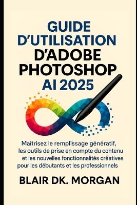 Guide d'utilisation d'Adobe Photoshop AI 2025 - Blair Dk Morgan - cover