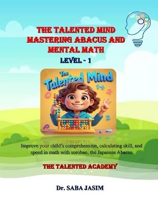 The Talented Mind: The Talented Mind Mastering Abacus and Mental Math level - 1 - Saba Jasim - cover