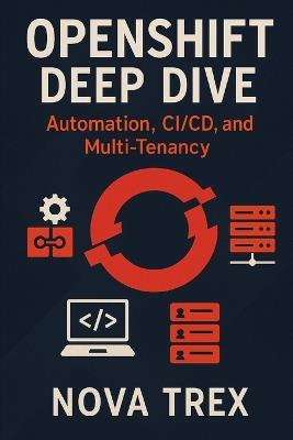 OpenShift Deep Dive: Automation, CI/CD, and Multi-Tenancy - Nova Trex - cover