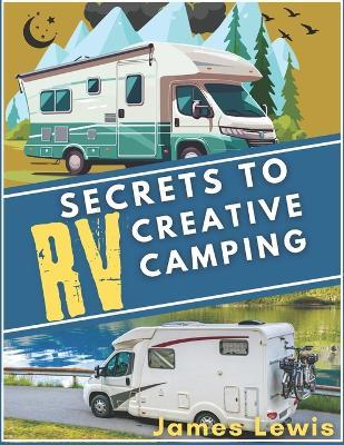 Secrets to Creative RV Camping - James Lewis - cover