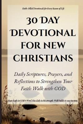 30 Day Devotional For New Christians: Daily Scriptures, Prayers, and Reflections to Strengthen Your Faith and Walk with God - R S Carr,R E Carr - cover
