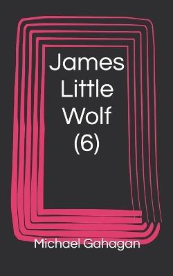James Little Wolf (6) - Michael Donovan Gahagan - cover