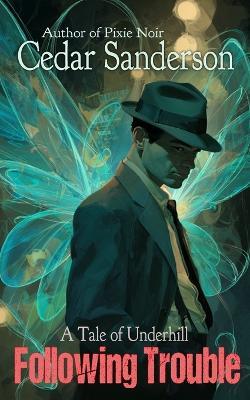 Following Trouble: A Tale of Underhill - Cedar Sanderson - cover