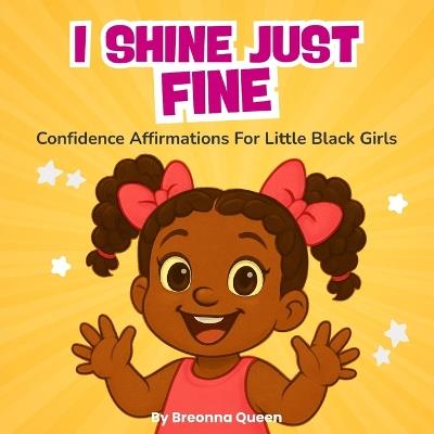 I shine just fine: Confidence Affirmations For Little Black Girls - Breonna Queen - cover