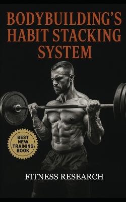 Bodybuilding's Habit Stacking System: Build Muscle Automatically by Locking Training, Diet, and Recovery Into Daily Habits That Stick - Southerland - cover