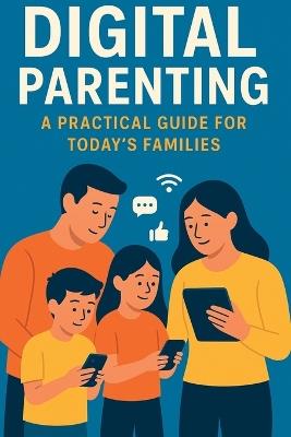Digital Parenting: A Practical Guide for Today's Families - Computer Repair Academy - cover