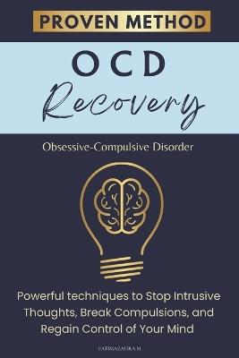 Ocd: Recovery, Powerful techniques to Stop Intrusive Thoughts, Break Compulsions, and Regain Control of Your Mind - Fatimazahra M - cover
