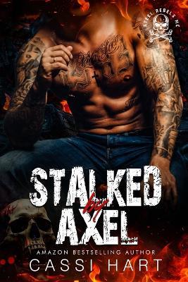 Stalked by Axel: Motorcycle Club Romance Book 3 - Cassi Hart - cover