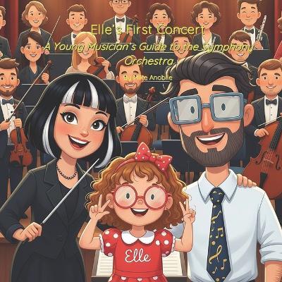 Elle's First Concert: A Young Musician's Guide to the Symphony Orchestra - Mike Anobile - cover