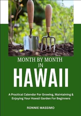 Month by Month in Hawaii: A Practical Calendar For Growing, Maintaining & Enjoying Your Hawaii Garden For Beginners - Ronnie Massimo - cover