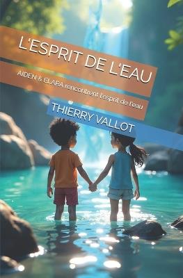 L'Esprit de l'Eau: AIDEN & ELARA rencontrent l'esprit de l'eau - Thierry Vallot - cover