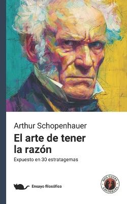 El arte de tener la razón (Expuesto en 30 estratagemas): Edición con prólogo - cover