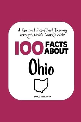 100 Facts about Ohio: A Fun and Fact-Filled Journey Through Ohio's Quirky Side - Duygu Mengioglu - cover