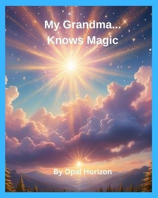 My Grandma...Knows Magic - Opal Horizon - cover